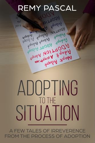 Adopting to the Situation: A Few Tales of Irreverence from the Process of Adoption