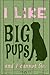 I Like Big Pups Novelty Metal Large Parking Sign LGP-1192