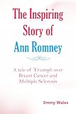 THE INSPIRING STORY OF ANN ROMNEY: A Tale of Triumph over Breast Cancer and Multiple Sclerosis (Winning the battle against cancer)