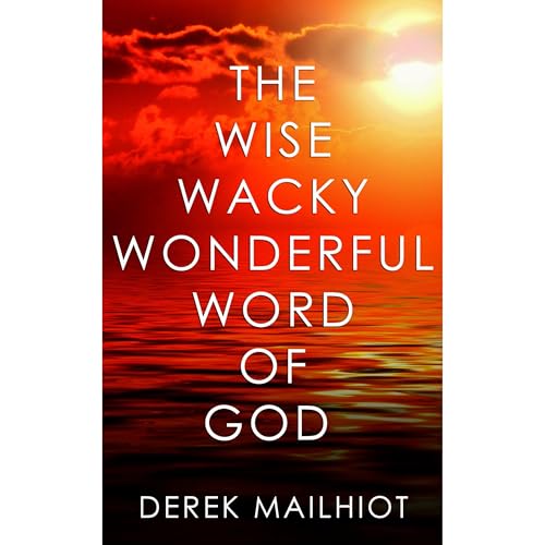 THE WISE WACKY WONDERFUL WORD OF GOD Audiolibro Por Derek Mailhiot arte de portada