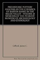 Prehistoric Pottery Analysis And The Ceramics Of Barton Ramie In The Belize Valley 0873656911 Book Cover