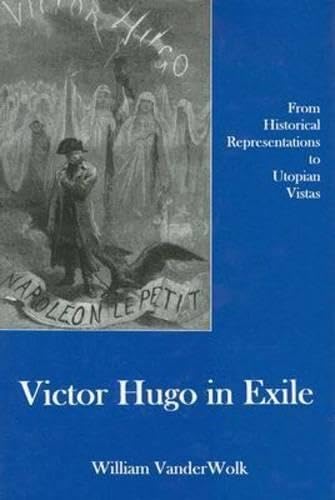 Buy Victor Hugo in Exile: From Historical Representations to Utopian Vistas โ BookShops.in