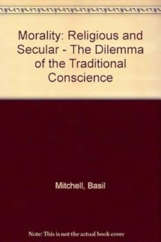 Morality: Religious and Secular: The Dilemma of the Traditional Conscience