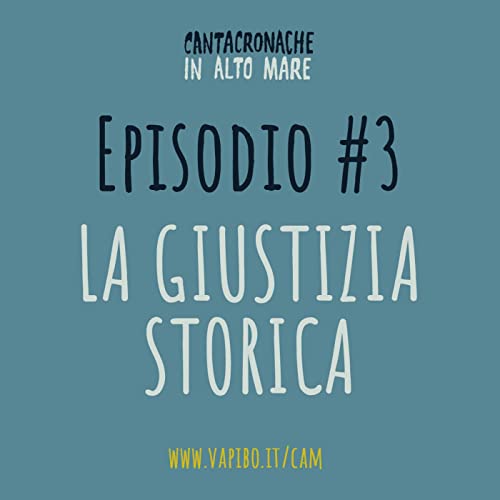Cantacronache in alto mare - Episodio 3 - La giustizia storica