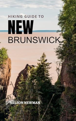 Hiking Guide To New Brunswick: A Hiker’s Dream Come True (Top Hiking Destinations and Trails)
