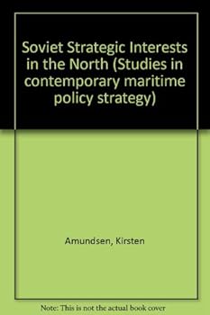 Hardcover Soviet Strategic Interests in the North (Studies in contemporary maritime policy strategy) Book