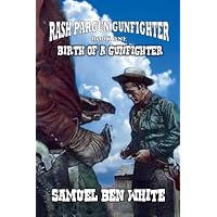 Rash Pargun Gunfighter - Birth of a Gunfighter