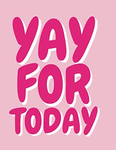 YAY FOR TODAY, Notebook, Journal, College Ruled, Gift for Girls: Pink Notebook, Composition Size (8.5"x11") with Lined Pages