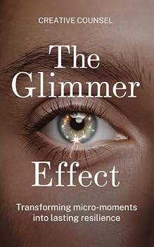 Paperback The Glimmer Effect: Transforming Micro-Moments into Lasting Resilience Book