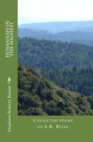 Hosannah In The Highest: Collected poems of S.R. Beebe