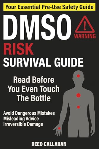 DMSO Risk Survival Guide: Avoid Dangerous Mistakes, Misleading Online Advice, and Irreversible Damage — so You Can Stay Safe, Informed, and in Control Before Making a Decision You Can’t Take Back