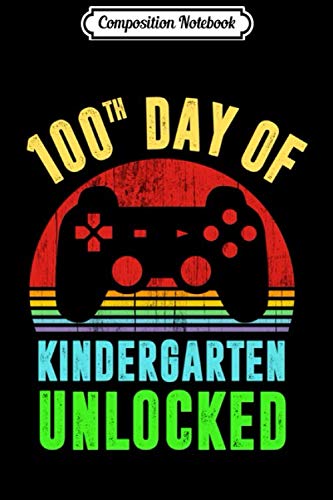 Composition Notebook: Happy 100th Day of Kindergarten Unlocked Teacher or Student Journal/Notebook Blank Lined Ruled 6x9 100 Pages