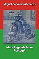More Legends From Portugal: With some Portuguese Legends presented in English for the first time (Myths, Legends and Stories from Portugal) B0BZFGFNJF Book Cover