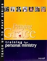 Praying Grace: Training for Personal Ministry 1578921104 Book Cover