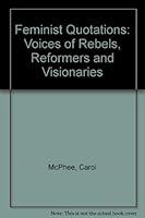 Feminist Quotations: Voices of Rebels, Reformers and Visionaries 0690017707 Book Cover
