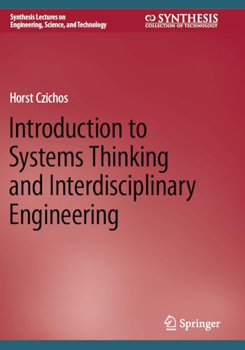 Introduction to Systems Thinking and Interdisciplinary Engineering (Synthesis Lectures on Engineering, Science, and Technology)