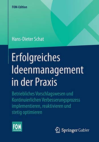Erfolgreiches Ideenmanagement in der Praxis: Betriebliches Vorschlagswesen und Kontinuierlichen Verb