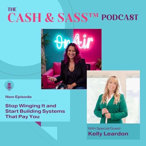 Stop Winging It and Start Building Systems That Pay You with Kelly Leardon