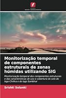 Monitoriza��o temporal de componentes estruturais de zonas h�midas utilizando SIG 6205328151 Book Cover