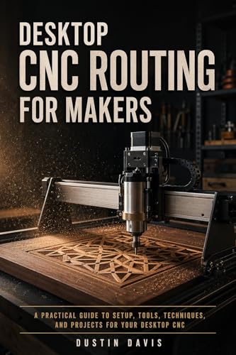 Desktop CNC Routing for Makers and Beginners: A Beginner's Guide