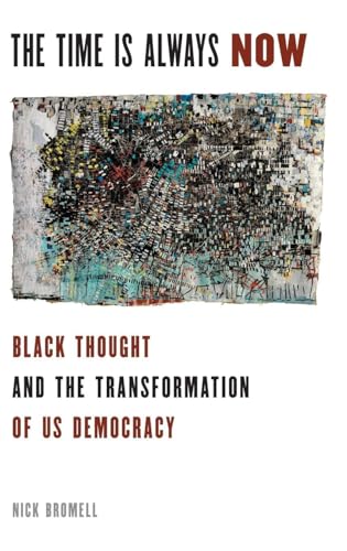 The Time Is Always Now: Black Thought and the Transformation of US Democracy