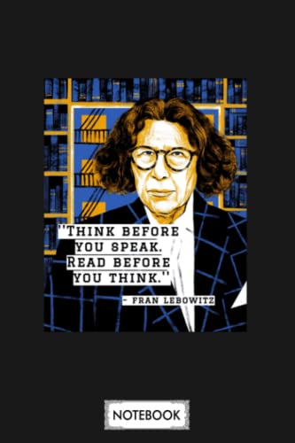 Fran Lebowitz Think Before You Speak B49009 Notebook: Matte Finish Cover, Journal, Planner, Lined College Ruled Paper, Diary, 6x9 120 Pages