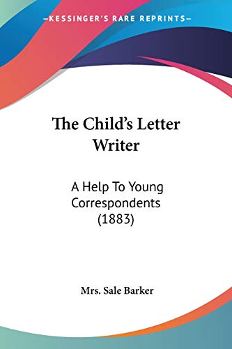 The Child's Letter Writer: A Help To Young Correspondents (1883)