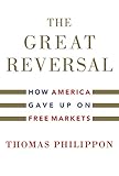 The Great Reversal: How America Gave Up on Free Markets