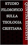 Studio filosofico sulla teologia cristiana (Italian Edition)