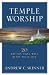 Temple Worship: 20 Truths That Will Bless Your Life