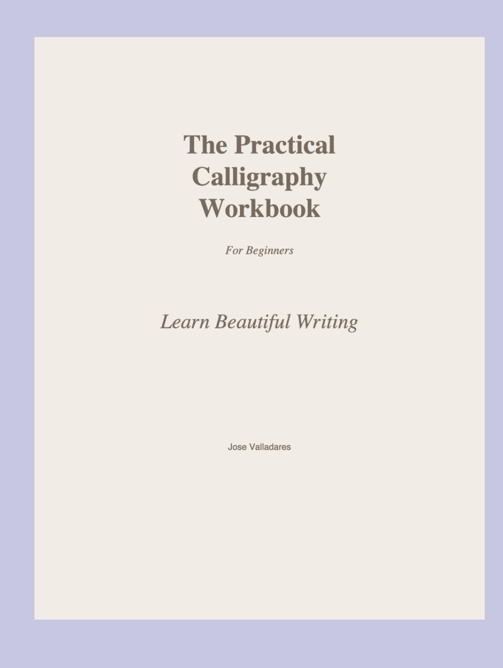 The Practical Calligraphy Workbook: Learn Beautiful Writing for Beginners
