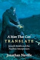 A Man that Can Translate: Joseph Smith and the Nephite Interpreters 1944200797 Book Cover