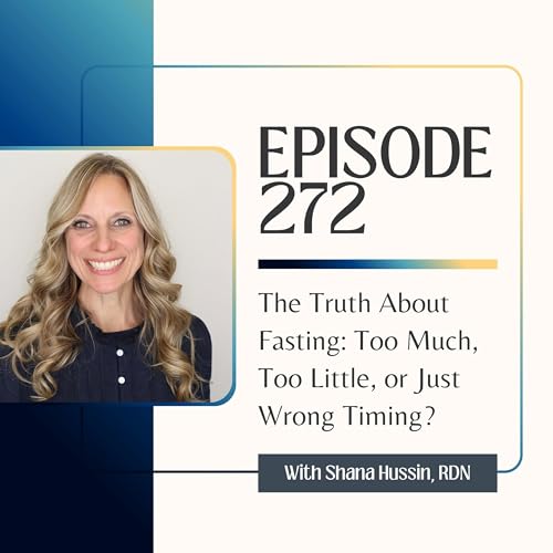 Episode 272- The Truth About Fasting: Too Much, Too Little, or Just Wrong Timing?