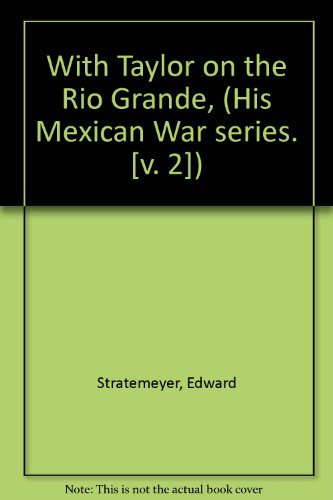 With Taylor on the Rio Grande, (His Mexican War... B00087GIEW Book Cover
