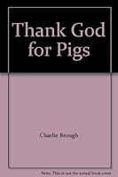 Thank God for Pigs 0972925406 Book Cover