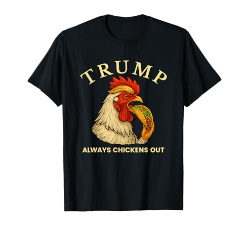 Trump Always Chickens Out - Lustiges politisches Taco T-Shirt