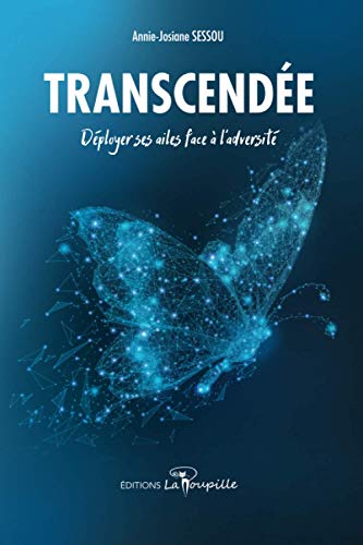 Transcendée: Déployer ses ailes face à l'adversité (French Edition)