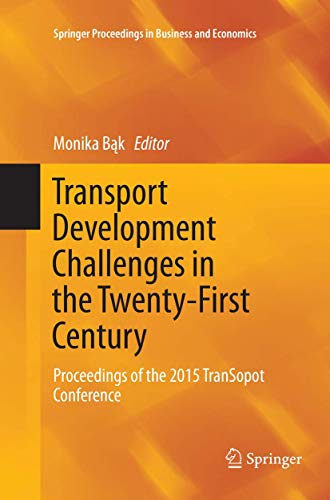 Transport Development Challenges in the Twenty-First Century: Proceedings of the 2015 TranSopot Conference (Springer Proceedings in Business and Economics)