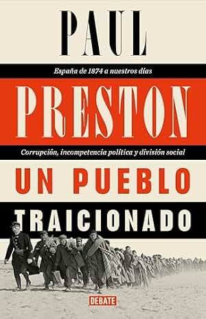 Un pueblo traicionado: España de 1874 a nuestros días. Corrupción, incompetencia política y división social