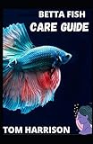  BETTA FISH: CARE GUIDE