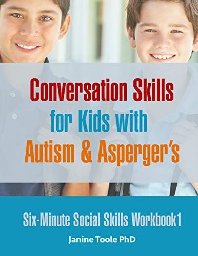 Janine Toole PhDSix Minute Social Skills Workbook 1: Conversation Skills for Kids with Autism & Asperger'sBook 1 of 3: Six-Minute Social Skills397Reading options