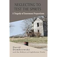 Neglecting to Test the Spirits&mdash;A Tragedy of Enormous Proportions