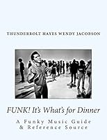 Funk! It's What's for Dinner: A Funky Music Guide & Reference Source 1518888364 Book Cover