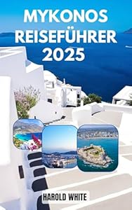 Mykonos-Reiseführer 2025: Das Ultimative Inselerlebrus