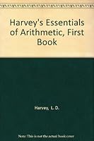 Harvey's Essentials of Arithmetic, First Book B000H6R4TW Book Cover
