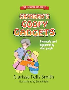 Paperback Grandma's Goofy Gadgets: Commonly Used Equipment by Older People (The Caregiving Kids Series) Book