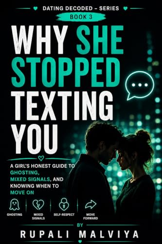 Why She Stopped Texting You: A Girl's Honest Guide to Ghosting, Mixed Signals, and Knowing When to Move On (DATING DECODED)