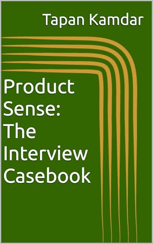 Product Sense: The Interview Casebook