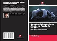 Aspectos do Romantismo Alemão na Poesia de T.S.Eliot: Uma Leitura de Poemas Selecionados (Portuguese Edition) 3639834453 Book Cover