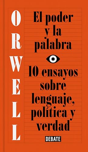 El poder y la palabra (edición definitiva avalada por The Orwell Estate): 10 ensayos sobre lenguaje, política y verdad (Spanish Edition)